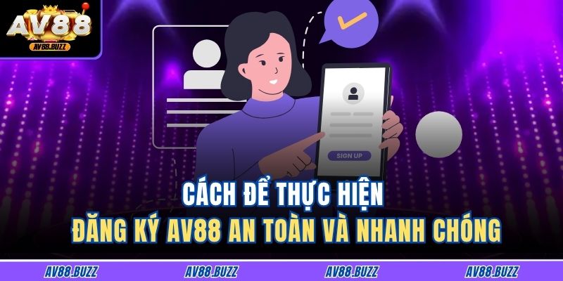 Hướng Dẫn Chi Tiết Cách Đăng Ký AV88 Hiệu Quả Và Nhanh Chóng 3 Cách để thực hiện đăng ký AV88 an toàn và nhanh chóng