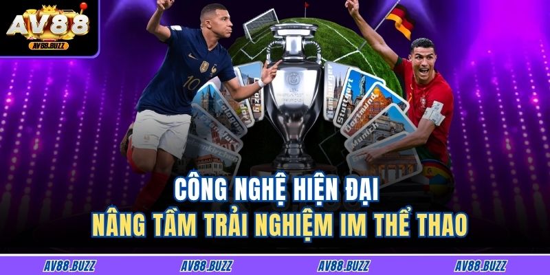 Công nghệ hiện đại nâng tầm trải nghiệm IM thể thao