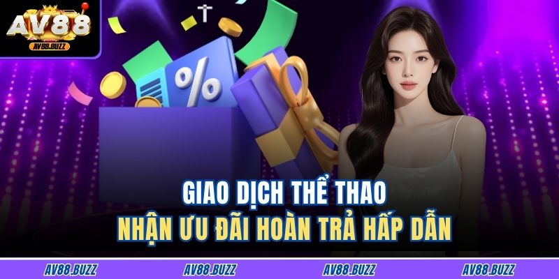Giao dịch thể thao – nhận ưu đãi hoàn trả hấp dẫn