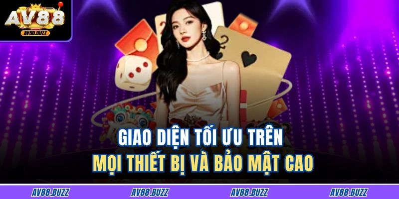Giao diện tối ưu trên mọi thiết bị và bảo mật cao
