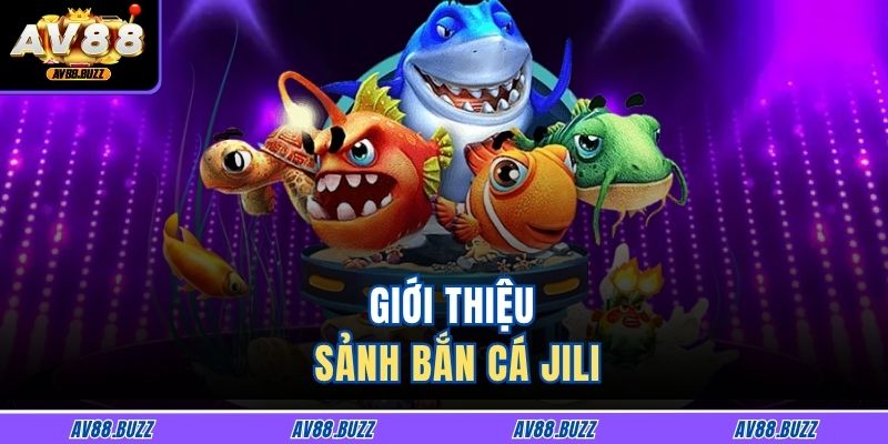 Giới thiệu sảnh bắn cá Jili