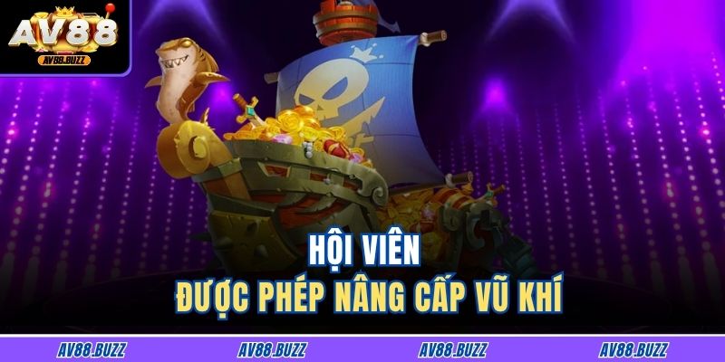Hội viên được phép nâng cấp vũ khí