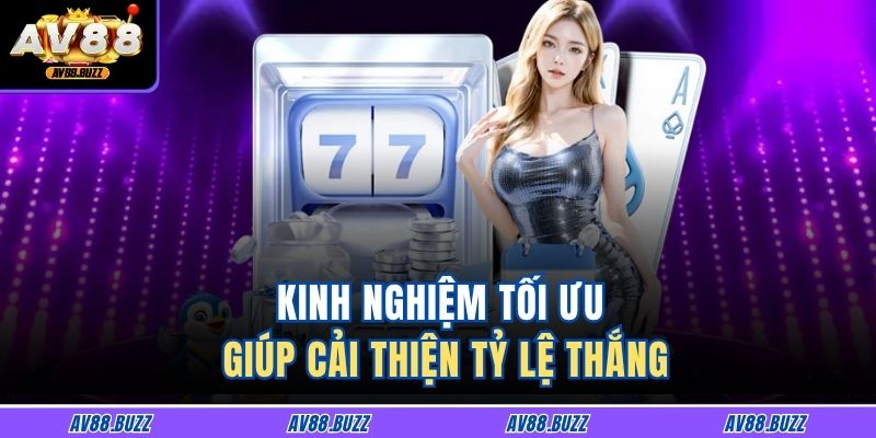 Kinh nghiệm tối ưu giúp cải thiện tỷ lệ thắng