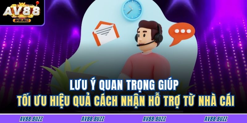 Lưu ý quan trọng giúp tối ưu hiệu quả cách nhận hỗ trợ từ nhà cái
