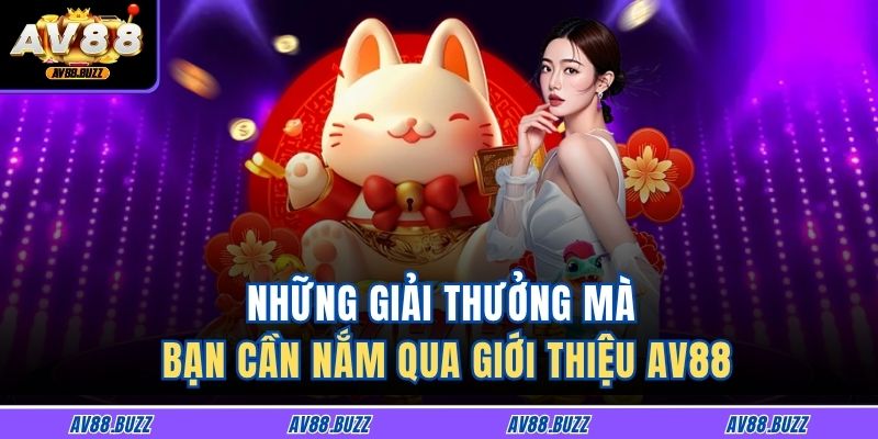 Những giải thưởng mà bạn cần nắm qua giới thiệu AV88