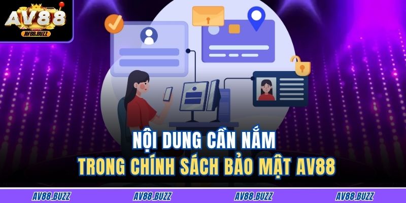 Nội dung cần nắm trong chính sách bảo mật AV88