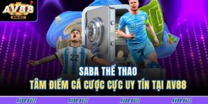 Saba Thể Thao – Tâm Điểm Cá Cược Cực Uy Tín Tại Av88 12 Saba Thể Thao