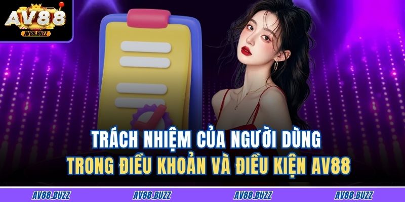Trách nhiệm của người dùng trong Điều khoản và Điều kiện AV88
