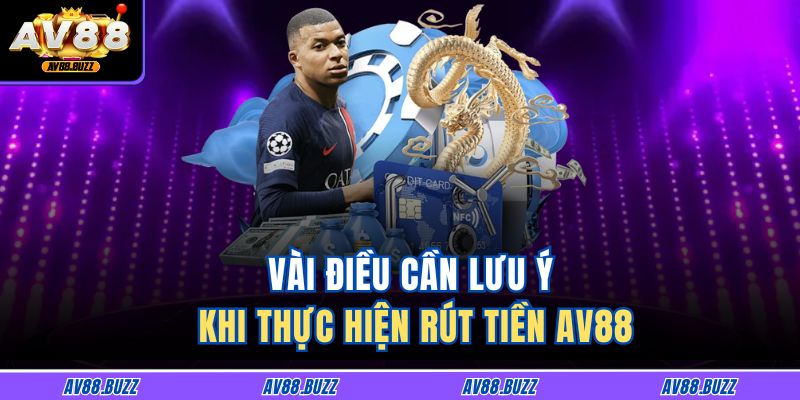 Vài điều cần lưu ý khi thực hiện rút tiền AV88