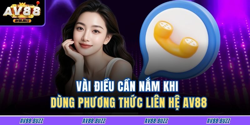 Vài điều cần nắm khi dùng phương thức liên hệ AV88