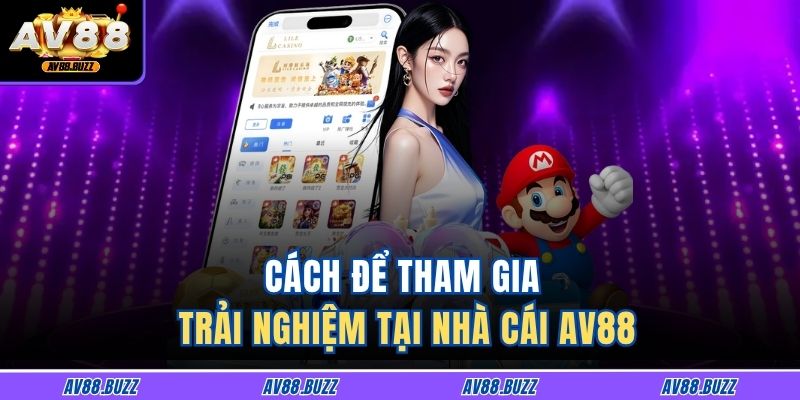 Trang chủ 28 Cách để tham gia trải nghiệm tại nhà cái AV88