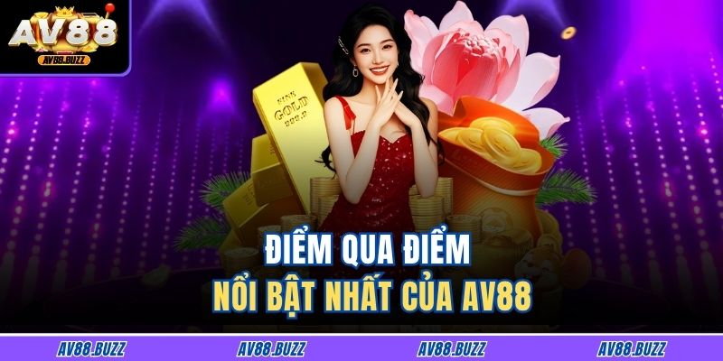 Trang chủ 25 Điểm qua điểm nổi bật nhất của AV88